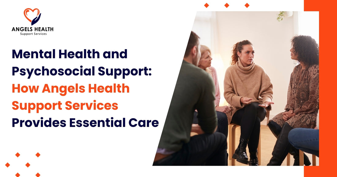 Mental Health and Psychosocial Support: How Angels Health Support Services Provides Essential Care